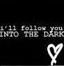 i'll follow you into the dark Pictures, Images and Photos