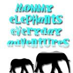 Mommy Elephants Everyday Adventures